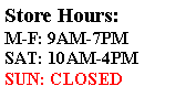 Text Box: Store Hours: M-F: 9AM-7PMSAT: 10AM-4PMSUN: CLOSED